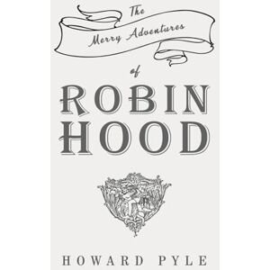 Pyle The Merry Adventures of Robin Hood: Classic Edition Republished by North Publishers Pyle The Merry Adventures of Robin Hood: Classic Edition Republished by North Publishers