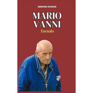 Sforzin, Demetrio Mario Vanni: Torsolo (I PERSONAGGI DEL CASO DEL MOSTRO DI FIRENZE) Sforzin, Demetrio Mario Vanni: Torsolo (I PERSONAGGI DEL CASO DEL MOSTRO DI FIRENZE)