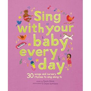 Grace, Claire Sing With Your Baby Every Day: 30 songs and nursery rhymes to sing along to (Stitched Storytime) Grace, Claire Sing With Your Baby Every Day: 30 songs and nursery rhymes to sing along to (Stitched Storytime)