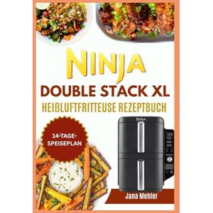 Mehler, Jana Low Carb Ninja Double Stack XL Heißluftfritteuse Rezeptbuch: Rezepte und Ernährungspläne für eine cholesterinarme, herzgesunde und proteinreiche Ernährung mit der Familie Mehler, Jana Low Carb Ninja Double Stack XL Heißluftfritteuse Rezeptbuch: Rezepte und Ernährungspläne für eine cholesterinarme, herzgesunde und proteinreiche Ernährung mit der Familie