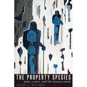 Wilson The Property Species: Mine, Yours, and the Human Mind Wilson The Property Species: Mine, Yours, and the Human Mind