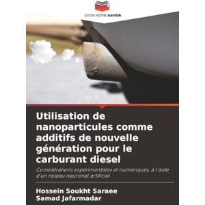 Soukht Saraee, Hossein Utilisation de nanoparticules comme additifs de nouvelle génération pour le carburant diesel: Considérations expérimentales et numériques, à l'aide d'un réseau neuronal artificiel Soukht Saraee, Hossein Utilisation de nanoparticules comme additifs de nouvelle génération pour le carburant diesel: Considérations expérimentales et numériques, à l'aide d'un réseau neuronal artificiel