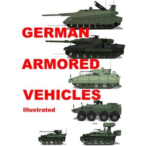 Ayala, uis German Armored Vehicles: Illustrated in Color Ayala, uis German Armored Vehicles: Illustrated in Color