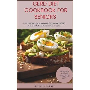Henry, Patsy p. GERD DIET COOKBOOK FOR SENIORS: The seniors guide to acid reflux relief: Flavorful and healing meals. Henry, Patsy p. GERD DIET COOKBOOK FOR SENIORS: The seniors guide to acid reflux relief: Flavorful and healing meals.