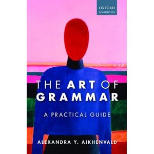 Aikhenvald, Alexandra Y. The Art of Grammar: A Practical Guide Aikhenvald, Alexandra Y. The Art of Grammar: A Practical Guide