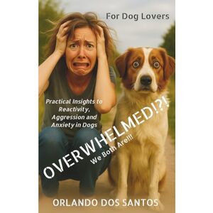 dos Santos, Orlando Overwhelmed!?! (The Dog Lovers Series) dos Santos, Orlando Overwhelmed!?! (The Dog Lovers Series)
