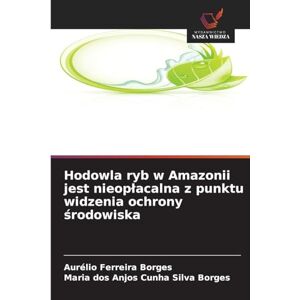 Ferreira Borges, Aurélio Hodowla ryb w Amazonii jest nieoplacalna z punktu widzenia ochrony środowiska Ferreira Borges, Aurélio Hodowla ryb w Amazonii jest nieoplacalna z punktu widzenia ochrony środowiska