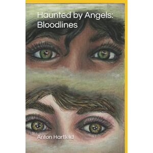 Hartfeld, Anton Haunted by Angels: Bloodlines: 1 Hartfeld, Anton Haunted by Angels: Bloodlines: 1