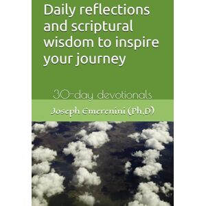 Emerenini, Joseph Daily reflections and scriptural wisdom to inspire your journey: 30-day devotionals Emerenini, Joseph Daily reflections and scriptural wisdom to inspire your journey: 30-day devotionals
