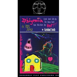 Svich, Caridad Iphigenia Crash Land Falls On The Neon Shell That Was Once Her Heart Svich, Caridad Iphigenia Crash Land Falls On The Neon Shell That Was Once Her Heart