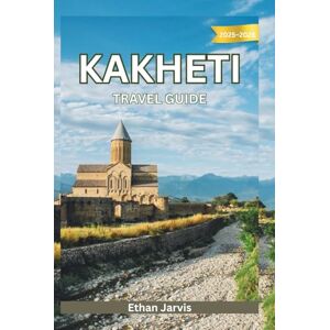 Jarvis, Ethan KAKHETI TRAVEL GUIDE 2025–2026: From Telavi to Signagi – Exploring Georgia’s Eastern Heartland, One Vineyard at a Time (The Traveler's Companion) Jarvis, Ethan KAKHETI TRAVEL GUIDE 2025–2026: From Telavi to Signagi – Exploring Georgia’s Eastern Heartland, One Vineyard at a Time (The Traveler's Companion)