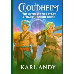 Andy, Karl Cloudheim: The Ultimate Strategy & Walkthrough Guide: Master Classes, Combat, Crafting, Expeditions, Co-Op Tactics, and Secrets for Solo & Team Play – Official Companion for New & Experienced Players Andy, Karl Cloudheim: The Ultimate Strategy & Walkthrough Guide: Master Classes, Combat, Crafting, Expeditions, Co-Op Tactics, and Secrets for Solo & Team Play – Official Companion for New & Experienced Players