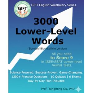 Ou PhD, Prof Yangming 3000 Elementary-Level Words (Standard Black & White Version): All You Need to Score 9 in ISEE/SSAT Lower-Level Vocabulary Tests (GIFT English Vocabulary Series) Ou PhD, Prof Yangming 3000 Elementary-Level Words (Standard Black & White Version): All You Need to Score 9 in ISEE/SSAT Lower-Level Vocabulary Tests (GIFT English Vocabulary Series)