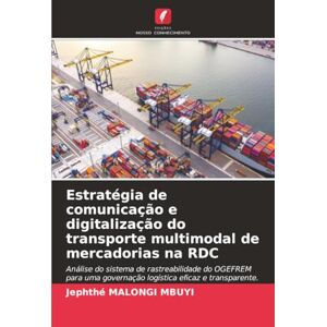 MALONGI MBUYI, Jephthé Estratégia de comunicação e digitalização do transporte multimodal de mercadorias na RDC: Análise do sistema de rastreabilidade do OGEFREM para uma governação logística eficaz e transparente. MALONGI MBUYI, Jephthé Estratégia de comunicação e digitalização do transporte multimodal de mercadorias na RDC: Análise do sistema de rastreabilidade do OGEFREM para uma governação logística eficaz e transparente.