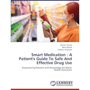Tambe, Gaurav Smart Medication : A Patient's Guide To Safe And Effective Drug Use: Empowering Patients with Knowledge for Better Health Outcomes Tambe, Gaurav Smart Medication : A Patient's Guide To Safe And Effective Drug Use: Empowering Patients with Knowledge for Better Health Outcomes
