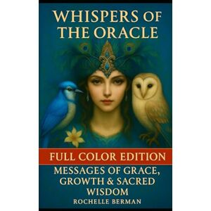 Berman, Rochelle Whispers of the Oracle: Full Color Edition Messages of Grace , Growth & Sacred Wisdom (Inner Alchemy) Berman, Rochelle Whispers of the Oracle: Full Color Edition Messages of Grace , Growth & Sacred Wisdom (Inner Alchemy)