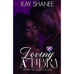Shanee, Kay Loving A Libra: Tipping the Scales of Love Shanee, Kay Loving A Libra: Tipping the Scales of Love