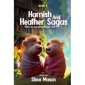 Mason, Steve Hamish And Heather Sagas: Tales Of Everyday Haggis Folk: The Tales of Evergreen Hollow: Courage, Kindness, and The Magic of Friendship Mason, Steve Hamish And Heather Sagas: Tales Of Everyday Haggis Folk: The Tales of Evergreen Hollow: Courage, Kindness, and The Magic of Friendship