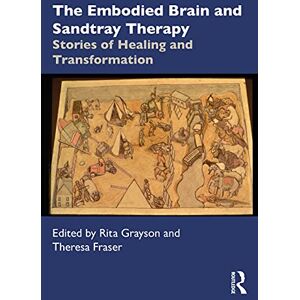Creative Labs The Embodied Brain and Sandtray Therapy: Stories of Healing and Transformation Creative Labs The Embodied Brain and Sandtray Therapy: Stories of Healing and Transformation