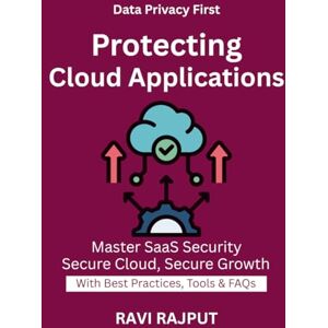 RAJPUT, RAVI Protecting Cloud Applications: Privacy in SaaS SaaS Threat Landscape Cybersecurity SaaS solutions Operational technology security trends Cloud risk management expert India Compliance in SaaS RAJPUT, RAVI Protecting Cloud Applications: Privacy in SaaS SaaS Threat Landscape Cybersecurity SaaS solutions Operational technology security trends Cloud risk management expert India Compliance in SaaS