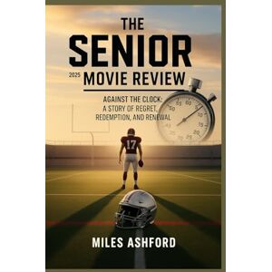 ASHFORD, MILES The Senior (2025) Movie Review: Against the Clock: A Story of Regret, Redemption, and Renewal ASHFORD, MILES The Senior (2025) Movie Review: Against the Clock: A Story of Regret, Redemption, and Renewal