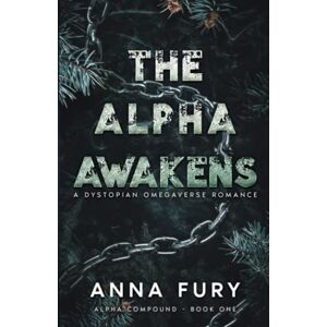 Fury, Anna The Alpha Awakens: A Dystopian Omegaverse Romance (Alpha Compound Series) Fury, Anna The Alpha Awakens: A Dystopian Omegaverse Romance (Alpha Compound Series)
