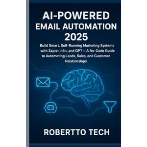 tech, robertto AI-Powered Email Automation 2025: Build Smart, Self-Running Marketing Systems with Zapier, n8n, and GPT — A No-Code Guide to Automating Leads, Sales, and Customer Relationships tech, robertto AI-Powered Email Automation 2025: Build Smart, Self-Running Marketing Systems with Zapier, n8n, and GPT — A No-Code Guide to Automating Leads, Sales, and Customer Relationships
