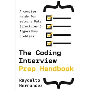 Hernandez, Raydelto The Coding Interview Prep Handbook: A concise guide for solving Data Structures & Algorithms problems. (The Coding Interview Prep Handbook – Multilingual Editions) Hernandez, Raydelto The Coding Interview Prep Handbook: A concise guide for solving Data Structures & Algorithms problems. (The Coding Interview Prep Handbook – Multilingual Editions)
