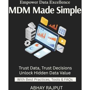 RAJPUT, ABHAY MDM Made Simple: MDM Made SimpleSay Goodbye to Dupes Mastering Golden Records Data Consistency With Ease Smart Governance Systems MDM That Works Build Trust With Data Simplify Your Data RAJPUT, ABHAY MDM Made Simple: MDM Made SimpleSay Goodbye to Dupes Mastering Golden Records Data Consistency With Ease Smart Governance Systems MDM That Works Build Trust With Data Simplify Your Data