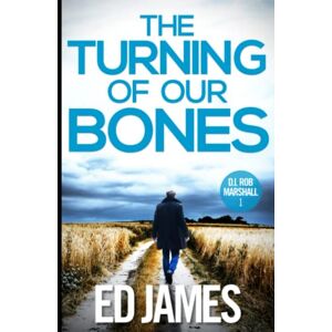 James, Ed The Turning of our Bones: A hard-hitting Scottish crime thriller (DI Rob Marshall Scottish Borders Police Mysteries) James, Ed The Turning of our Bones: A hard-hitting Scottish crime thriller (DI Rob Marshall Scottish Borders Police Mysteries)