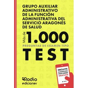 Rodio, EDICIONES Grupo Auxiliar Administrativo de la Función Administrativa del Servicio Aragonés de Salud. Más de 1.000 preguntas de examen tipo test Rodio, EDICIONES Grupo Auxiliar Administrativo de la Función Administrativa del Servicio Aragonés de Salud. Más de 1.000 preguntas de examen tipo test