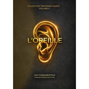 FATOUT, Philippe Les Fondamentaux L'oreille Volume 0: Traitement Audio — Les Fondamentaux : La Collection Complète (Vol. 0 à 10) (Traitement Audio — Les ... à la composition systémique —) FATOUT, Philippe Les Fondamentaux L'oreille Volume 0: Traitement Audio — Les Fondamentaux : La Collection Complète (Vol. 0 à 10) (Traitement Audio — Les ... à la composition systémique —)