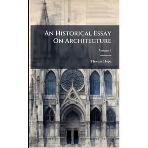 Hope, Thomas An Historical Essay On Architecture Hope, Thomas An Historical Essay On Architecture