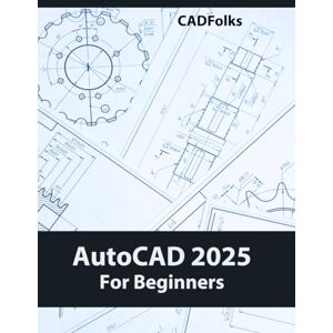 CADfolks AutoCAD 2025 For Beginners: A Step-by-Step Guide to Learning the Fundamentals CADfolks AutoCAD 2025 For Beginners: A Step-by-Step Guide to Learning the Fundamentals