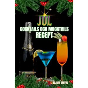 Sanyal, Sujata JUL COCKTAILS OCH MOCKTAILS RECEPT: Den här boken erbjuder en rad recept på cocktails och mocktails som är perfekta för högtiderna, alla utformade för att ge dina festligheter lite magi. Sanyal, Sujata JUL COCKTAILS OCH MOCKTAILS RECEPT: Den här boken erbjuder en rad recept på cocktails och mocktails som är perfekta för högtiderna, alla utformade för att ge dina festligheter lite magi.