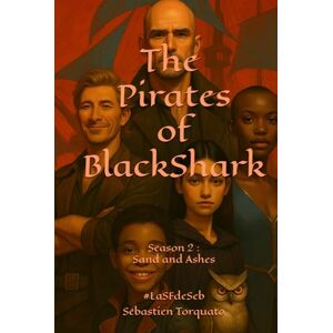 Torquato, Sébastien The Pirates of BlackShark: Season 2 : Sand and Ashes Torquato, Sébastien The Pirates of BlackShark: Season 2 : Sand and Ashes