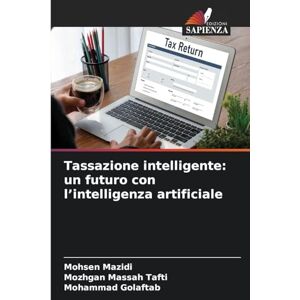 Mazidi, Mohsen Tassazione intelligente: un futuro con l'intelligenza artificiale Mazidi, Mohsen Tassazione intelligente: un futuro con l'intelligenza artificiale