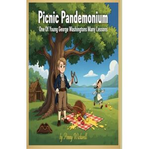 Wickwell, Penny Picnic Pandemonium:: One Of Young George Washington's Many Lessons Wickwell, Penny Picnic Pandemonium:: One Of Young George Washington's Many Lessons