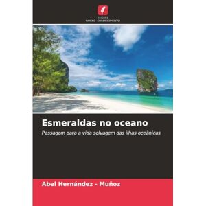 Hernandez - Muñoz, Abel Esmeraldas no oceano: Passagem para a vida selvagem das ilhas oceânicas Hernandez - Muñoz, Abel Esmeraldas no oceano: Passagem para a vida selvagem das ilhas oceânicas