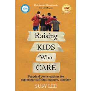 Lee Raising Kids Who Care: Practical conversations for exploring stuff that matters, together Lee Raising Kids Who Care: Practical conversations for exploring stuff that matters, together