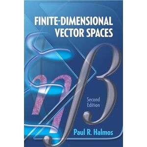Halmos, Paul R. Finite-Dimensional Vector Spaces: Second Edition (Dover Books on Mathematics) Halmos, Paul R. Finite-Dimensional Vector Spaces: Second Edition (Dover Books on Mathematics)