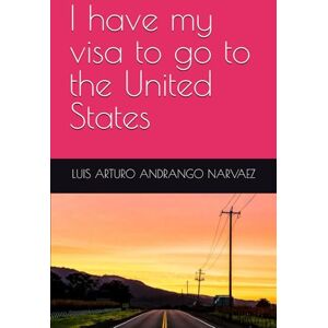 ANDRANGO NARVAEZ, LUIS ARTURO I have my visa to go to the United States (Searching-For-And-The-Anguish-Of-Finding-Myself) ANDRANGO NARVAEZ, LUIS ARTURO I have my visa to go to the United States (Searching-For-And-The-Anguish-Of-Finding-Myself)