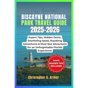 Arthur, Christopher G. Biscayne National Park Travel Guide 2025-2026: Expert Tips, Hidden Gems, Snorkeling Spots, Kayaking Adventures & Must-See Attractions for an ... (Epic National Parks Explorer Series) Arthur, Christopher G. Biscayne National Park Travel Guide 2025-2026: Expert Tips, Hidden Gems, Snorkeling Spots, Kayaking Adventures & Must-See Attractions for an ... (Epic National Parks Explorer Series)
