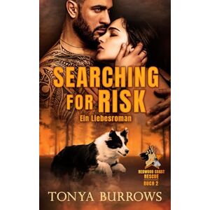 Burrows, Tonya Searching for Risk: Ein Liebesroman (Redwood Coast Rescue Deutsche Ausgabe) Burrows, Tonya Searching for Risk: Ein Liebesroman (Redwood Coast Rescue Deutsche Ausgabe)