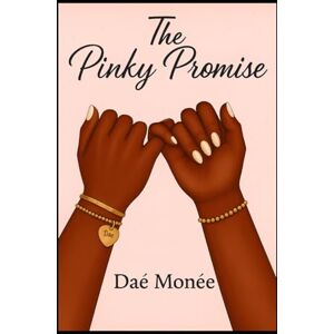 Monee, Dae The Pinky Promise: Poems, Prayers and Pieces of Me Monee, Dae The Pinky Promise: Poems, Prayers and Pieces of Me