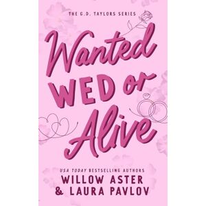 Aster, Willow Wanted Wed Or Alive: The G.D. Taylors Series Aster, Willow Wanted Wed Or Alive: The G.D. Taylors Series
