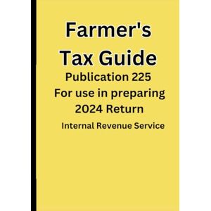 Service IRS, Internal Revenue Farmer's Tax Guide: Publication 225 For use in preparing 2024 Return Service IRS, Internal Revenue Farmer's Tax Guide: Publication 225 For use in preparing 2024 Return