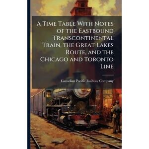 United A Time Table With Notes of the Eastbound Transcontinental Train, the Great Lakes Route, and the Chicago and Toronto Line United A Time Table With Notes of the Eastbound Transcontinental Train, the Great Lakes Route, and the Chicago and Toronto Line