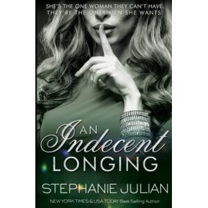 Julian, Stephanie An Indecent Longing: Volume 4 (The Indecent Series) Julian, Stephanie An Indecent Longing: Volume 4 (The Indecent Series)