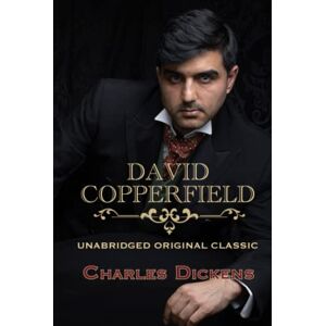 DICKENS, CHARLES DAVID COPPERFIELD: UNABRIDGED ORIGINAL CLASSIC DICKENS, CHARLES DAVID COPPERFIELD: UNABRIDGED ORIGINAL CLASSIC